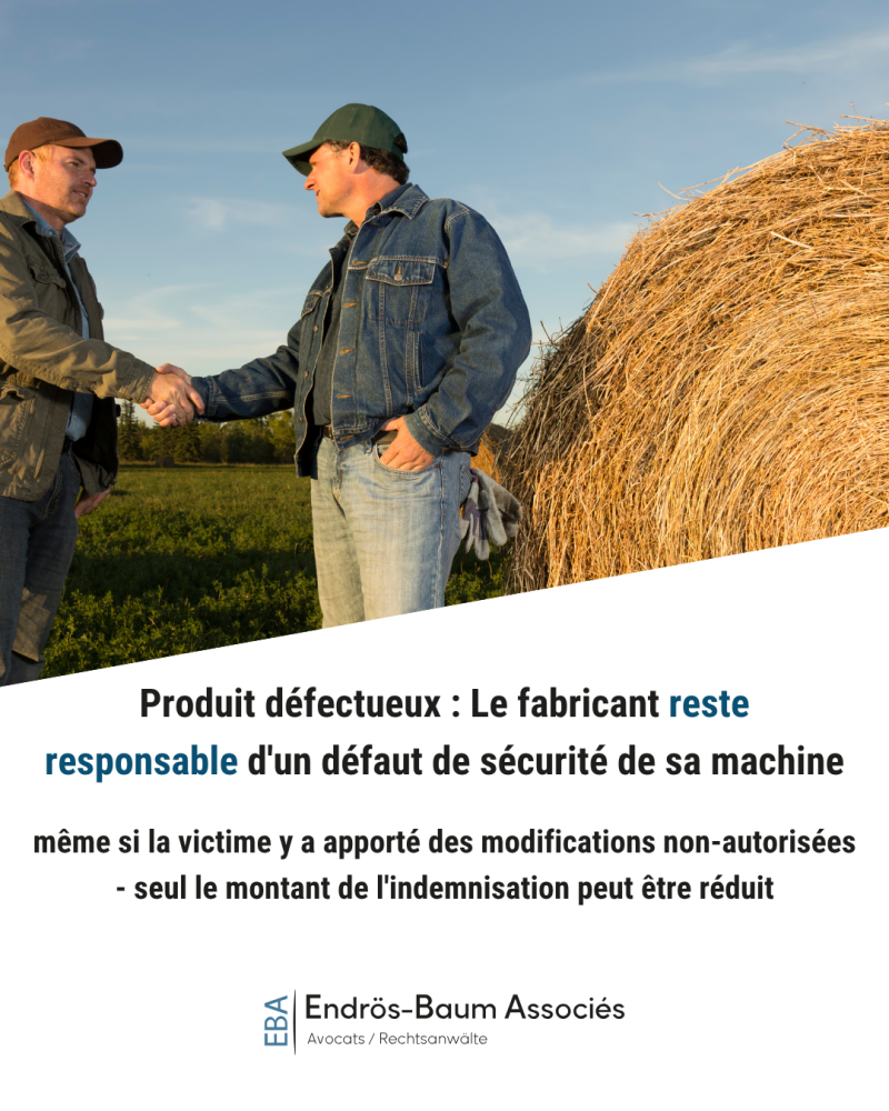 Produit défectueux : Le fabricant reste responsable d'un défaut de sécurité de sa machine même si la victime y a apporté des modifications non-autorisées - seul le montant de l'indemnisation peut être réduit