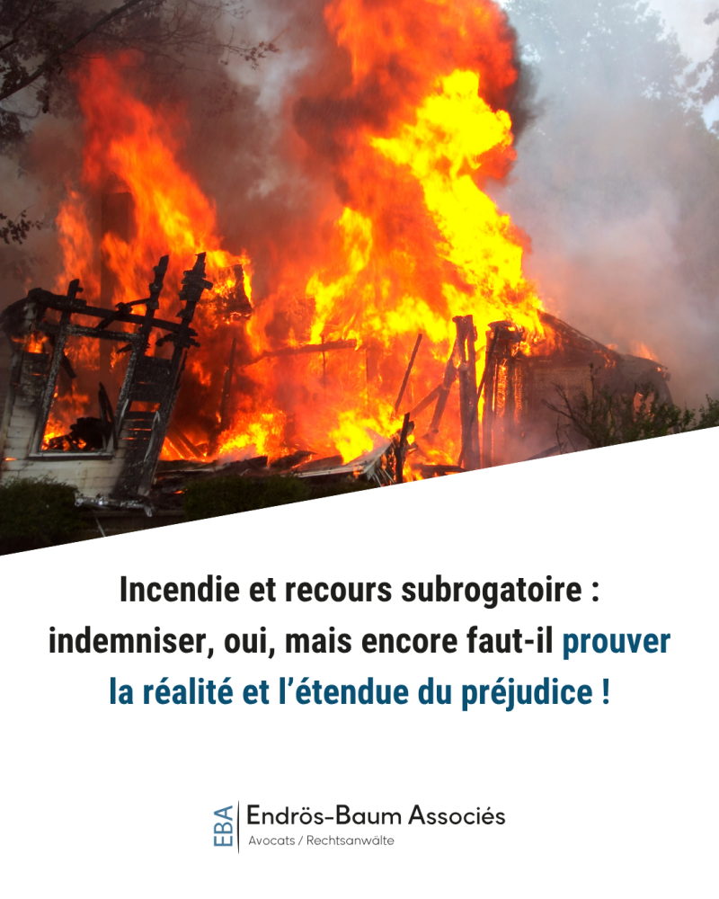 Incendie et recours subrogatoire : indemniser, oui, mais encore faut-il prouver la réalité et l’étendue du préjudice !