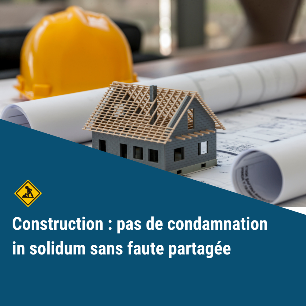 Construction : pas de condamnation in solidum sans faute partagée