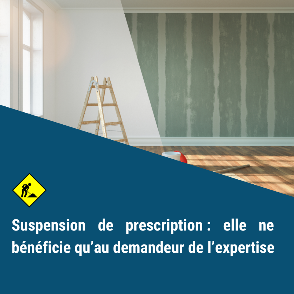 Suspension de prescription : elle ne bénéficie qu’au demandeur de l’expertise