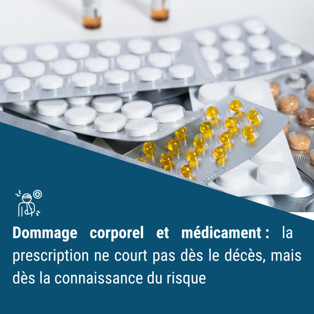 Dommage corporel et médicament : la prescription ne court pas dès le décès, mais dès la connaissance du risque