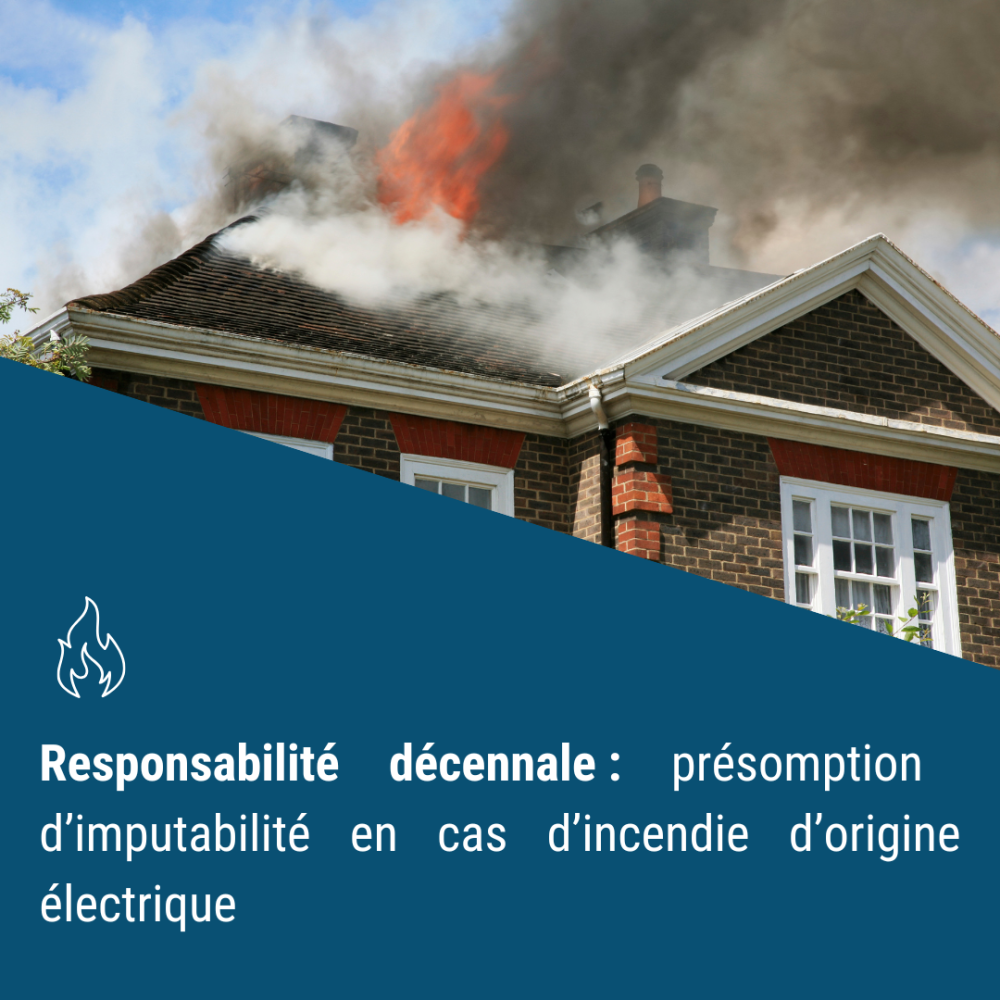 Responsabilité décennale : présomption d’imputabilité en cas d’incendie d’origine électrique 