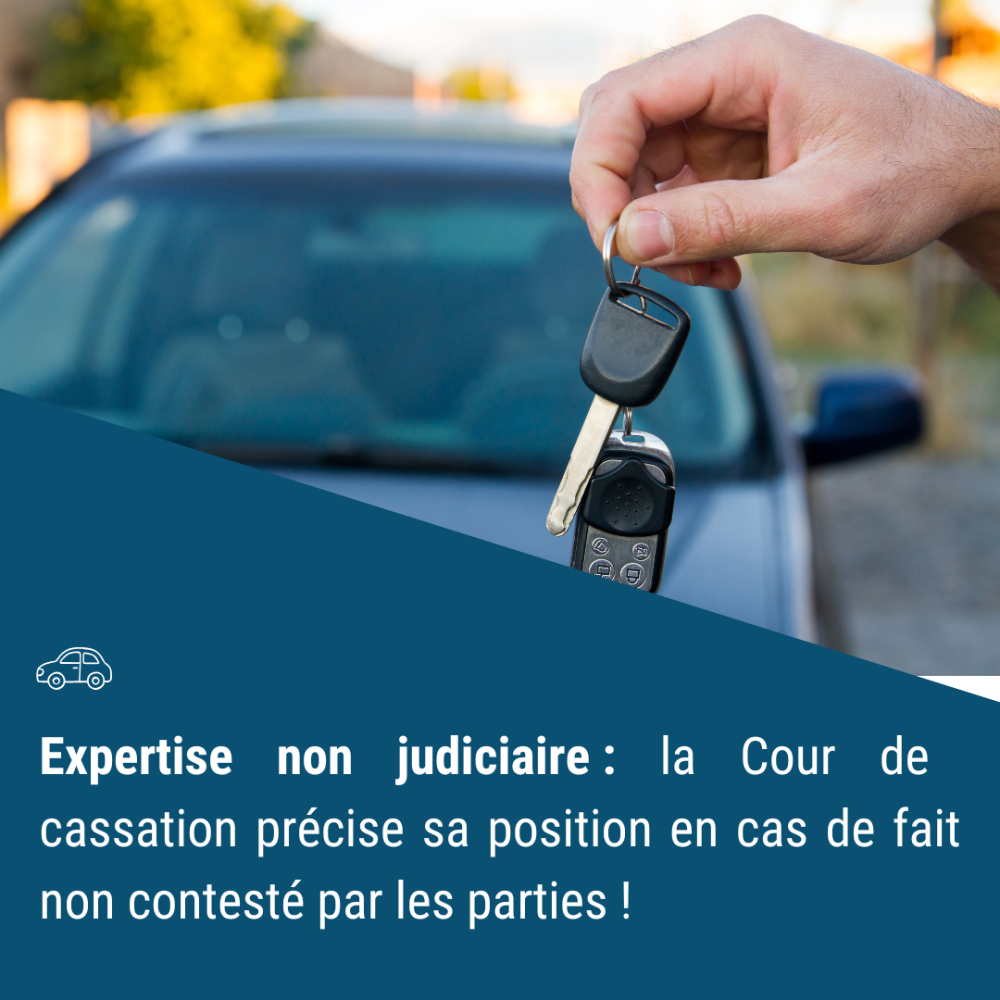 Expertise non judiciaire : la Cour de cassation précise sa position en cas de fait non contesté par les parties !