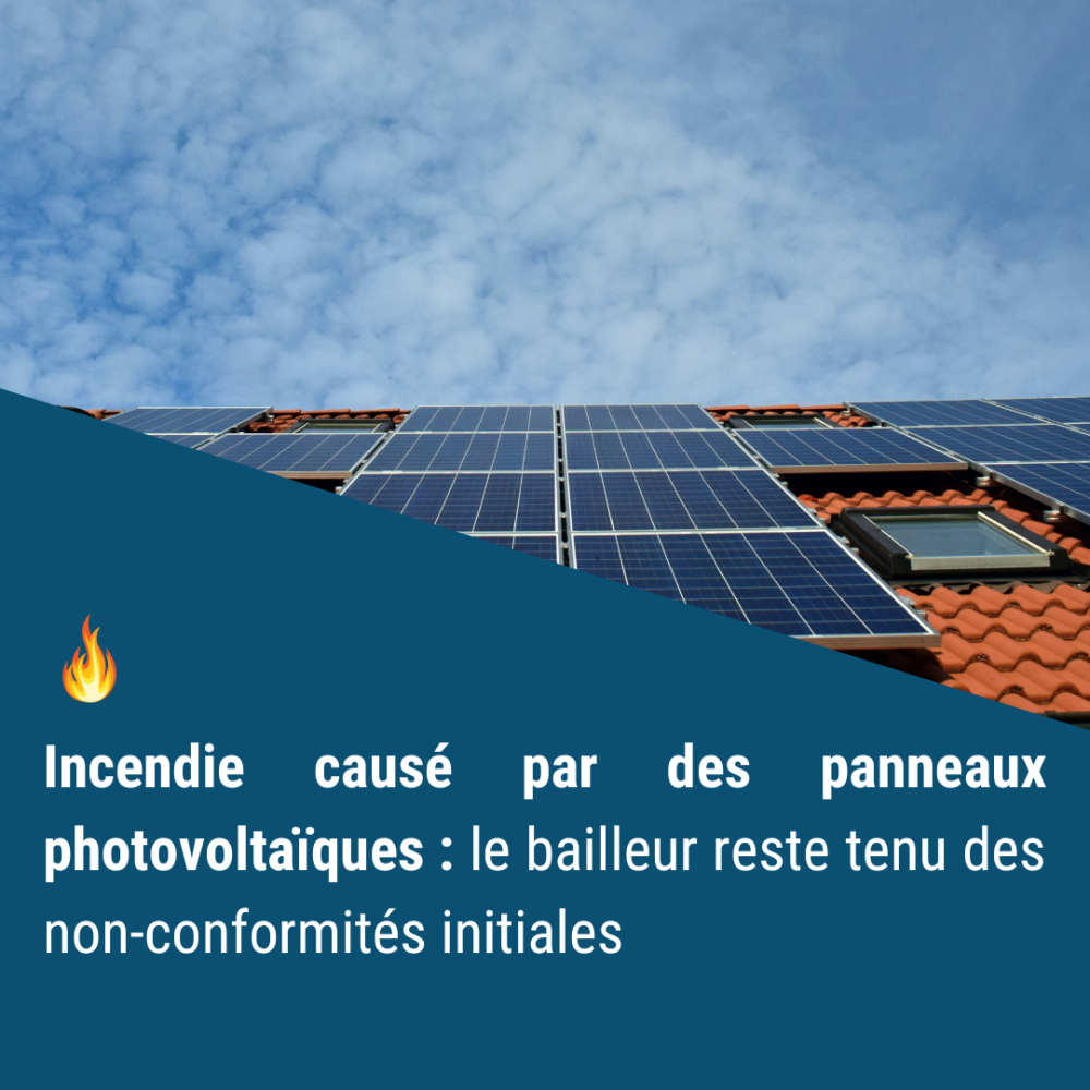 Incendie causé par des panneaux photovoltaïques : le bailleur reste tenu des non-conformités initiales