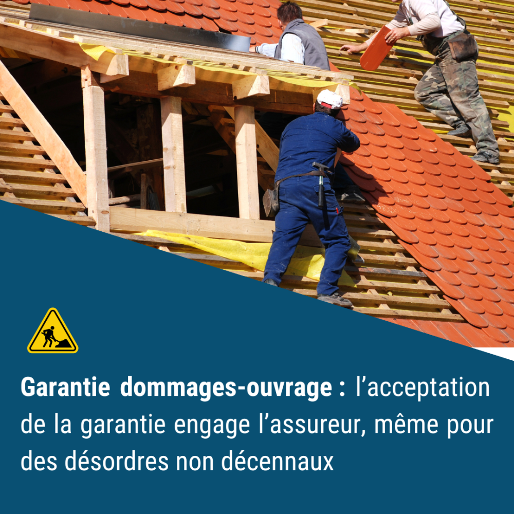 Garantie dommages-ouvrage : l’acceptation de la garantie engage l’assureur, même pour des désordres non décennaux 